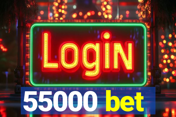 55000 bet