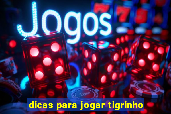 dicas para jogar tigrinho