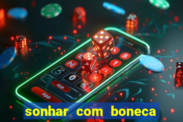 sonhar com boneca jogo do bicho