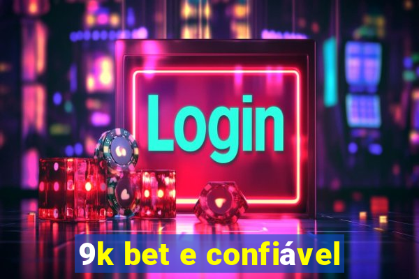 9k bet e confiável