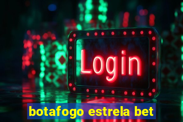 botafogo estrela bet