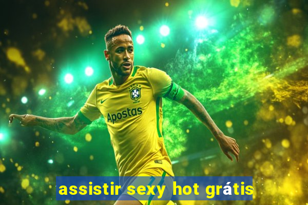 assistir sexy hot grátis