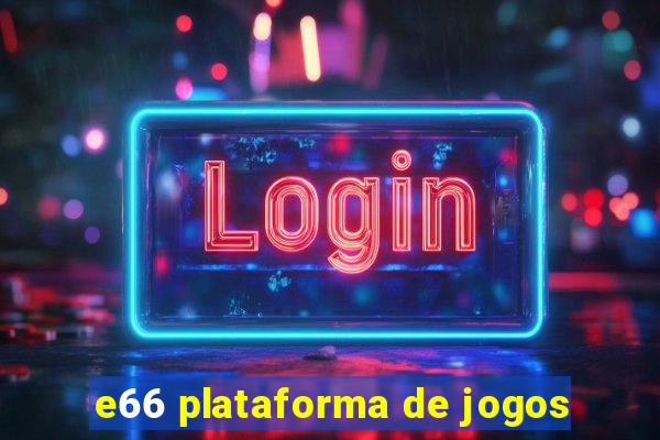 e66 plataforma de jogos