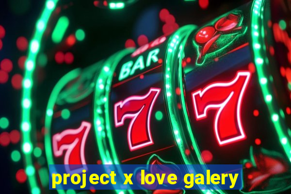 project x love galery