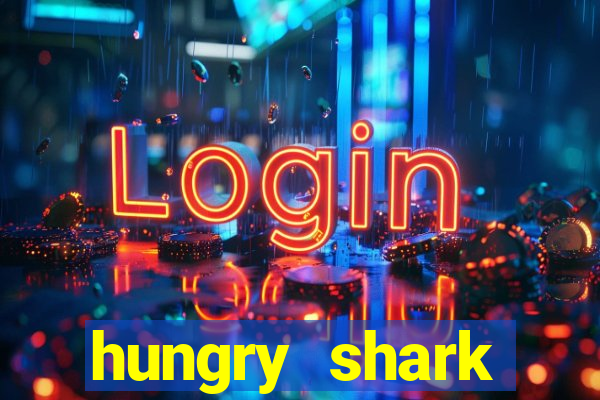 hungry shark evolution dinheiro infinito 2024