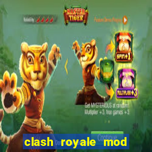 clash royale mod cartas modificadas