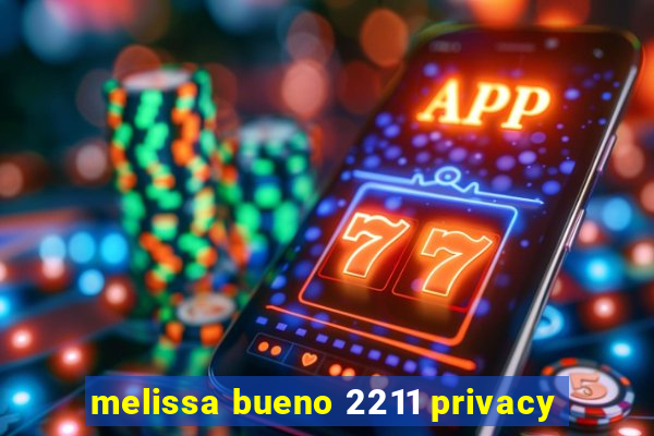 melissa bueno 2211 privacy