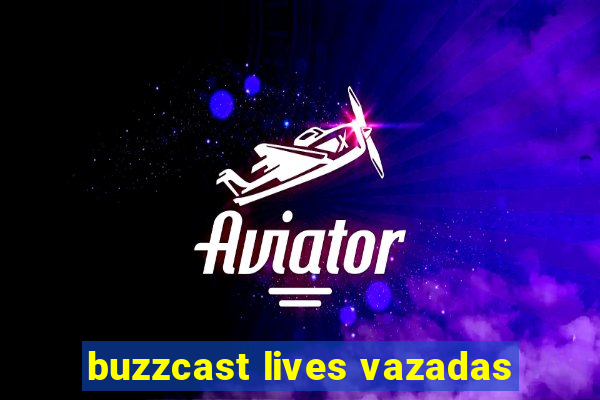 buzzcast lives vazadas