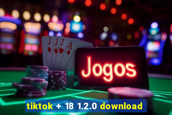 tiktok + 18 1.2.0 download