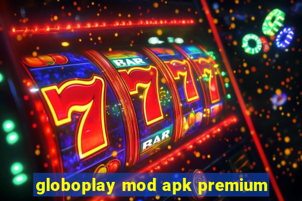 globoplay mod apk premium