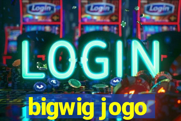 bigwig jogo