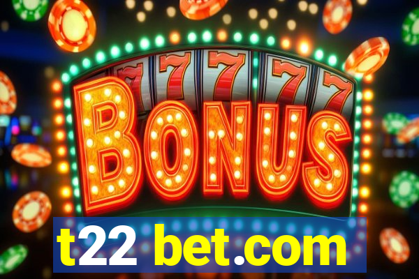 t22 bet.com