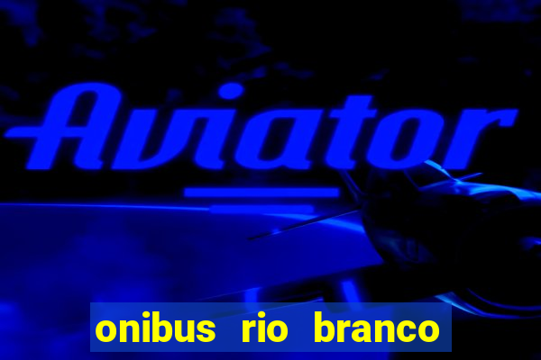 onibus rio branco porto velho