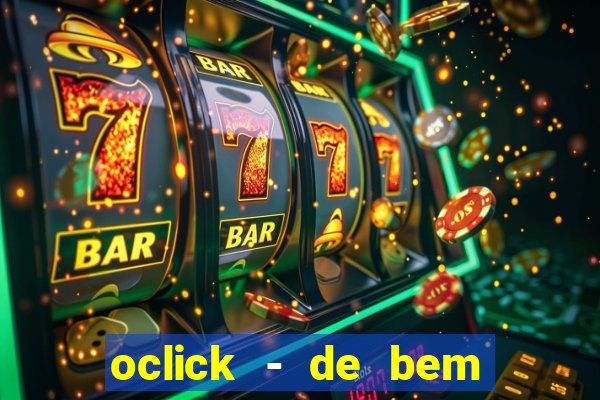 oclick - de bem com a vida resultado do jogo do bicho