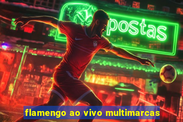 flamengo ao vivo multimarcas