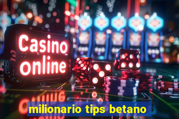 milionario tips betano