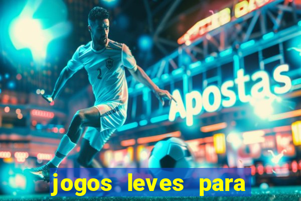 jogos leves para pc fraco blog