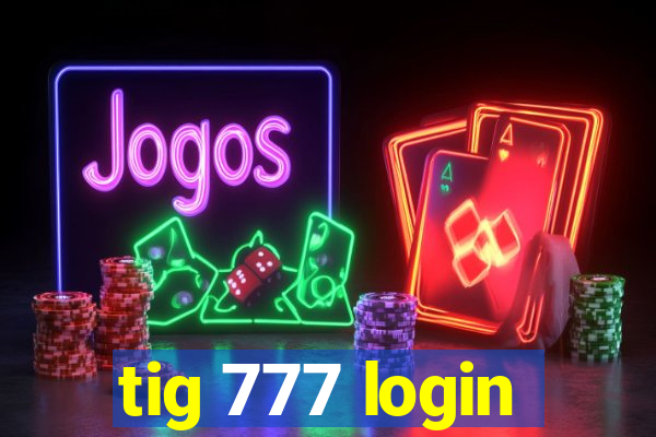 tig 777 login