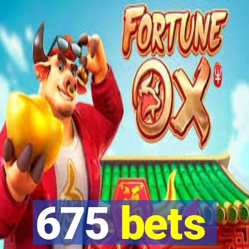 675 bets