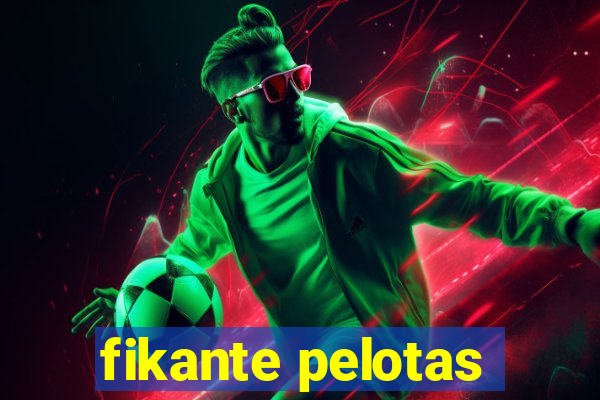 fikante pelotas