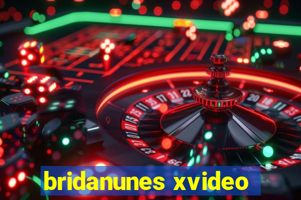 bridanunes xvideo