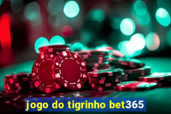 jogo do tigrinho bet365