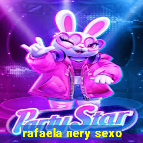 rafaela nery sexo