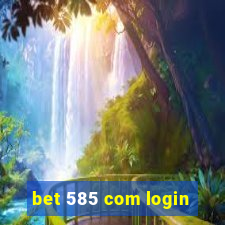 bet 585 com login