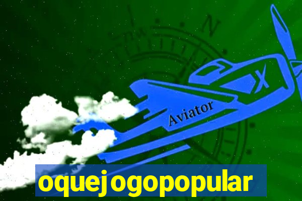 oquejogopopular