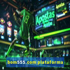 bom555.com plataforma