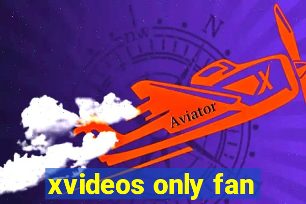 xvideos only fan