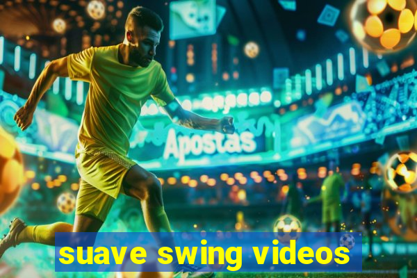 suave swing videos