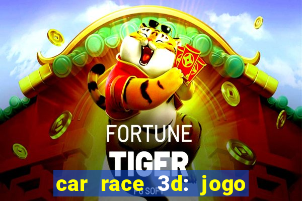 car race 3d: jogo de carros