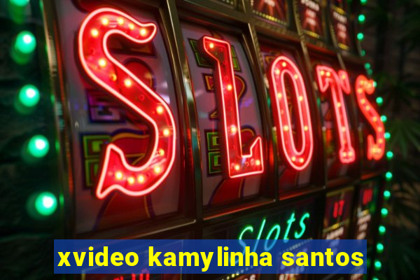 xvideo kamylinha santos