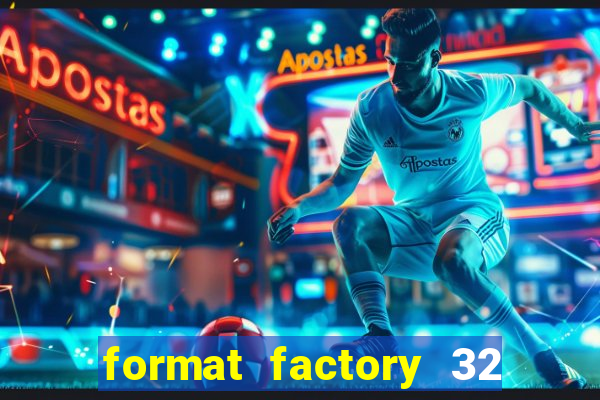 format factory 32 bits windows 7