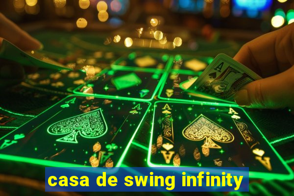 casa de swing infinity