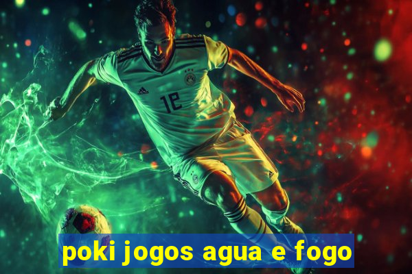 poki jogos agua e fogo