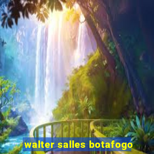 walter salles botafogo