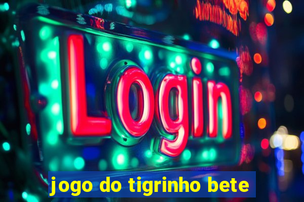 jogo do tigrinho bete