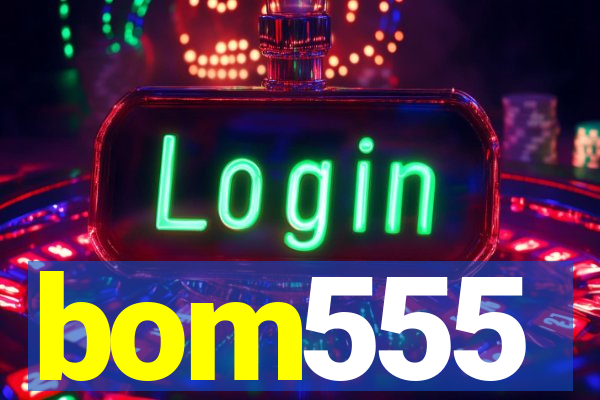 bom555