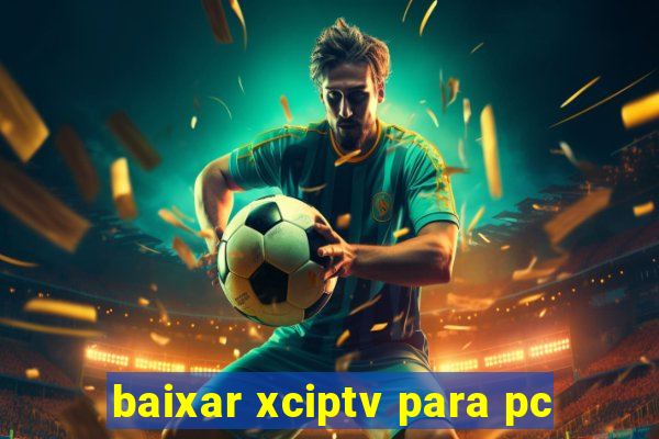 baixar xciptv para pc