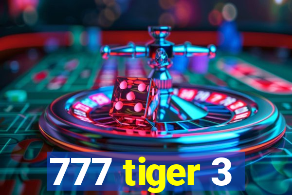 777 tiger 3