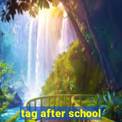 tag after school