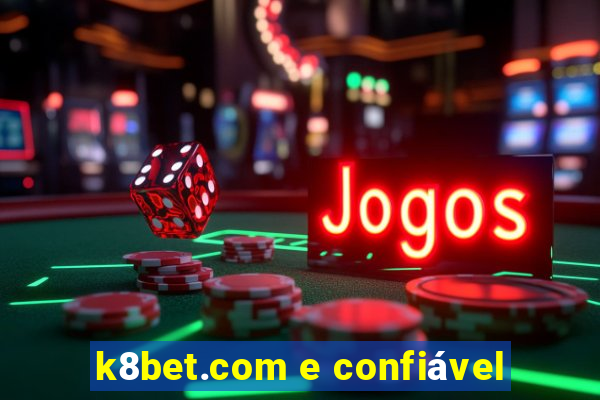 k8bet.com e confiável