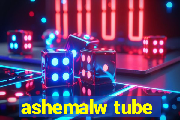 ashemalw tube