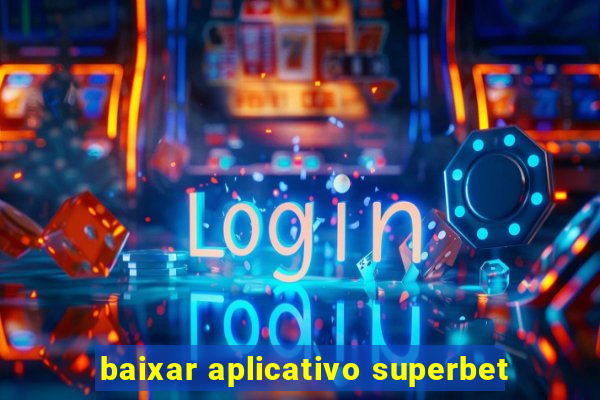 baixar aplicativo superbet