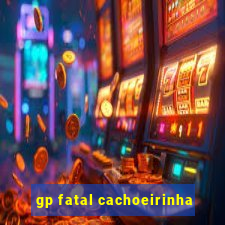 gp fatal cachoeirinha