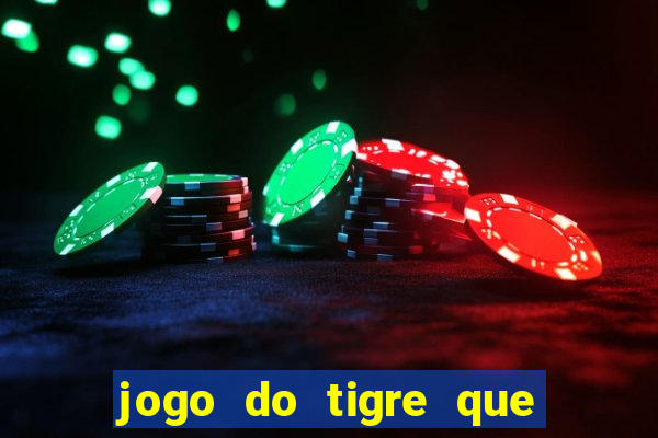 jogo do tigre que da 30 reais no cadastro