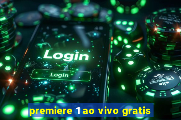 premiere 1 ao vivo gratis