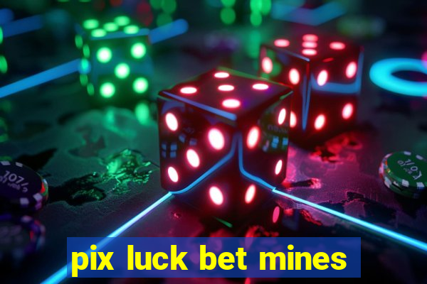 pix luck bet mines